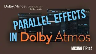 Parallel Effects - Dolby Atmos Mixing Tip No.4 