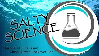 Episode 18: The Great Global-Ocean Conveyor Belt | Salty Science Podcast