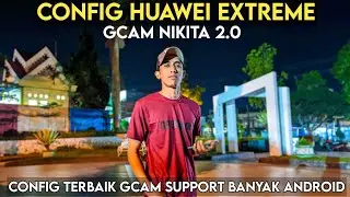 LATEST🔥 CONFIG HUAWEI P20 PRO EXTREME GCAM NIKITA 2.0 BEST GCAM CONFIG |  SUPPORT MANY ANDROID