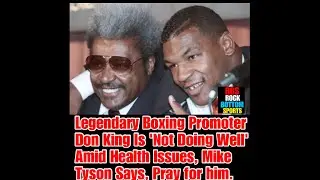 BCN #80 Iconic boxing promoter Don King, 93, is 'not doing well right now,' Mike Tyson reveals