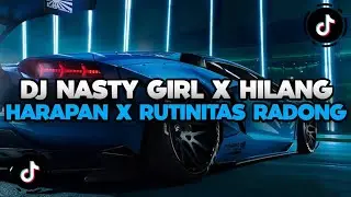 DJ CAMPURAN TIKTOK TERBARU 2024 || DJ NASTY GIRL X HILANG HARAPAN X RUTINITAS RADONG