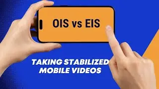 Optical Image Stabilization vs Electronic Image Stabilization