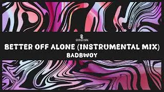 Badbwoy - Better Off Alone (Instrumental Mix)