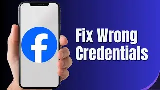 How to Fix Facebook Wrong Credentials: Invalid Username and Password Problem (Solved)