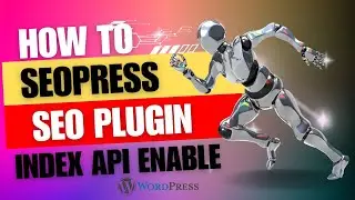 How To Enable SEOPRESS SEO Plugin Google Index API in WordPress website