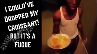 I Could've Dropped My Croissant - But it's a Fugue (Vine Fugue IV)