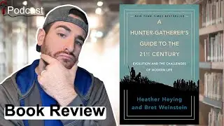 #89 - Book Review: A Hunter-Gatherer's Guide to the 21st Century