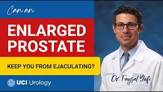 Can an Enlarged Prostate Keep You From Ejaculating? by Dr. Faysal A. Yafi - UCI Urology