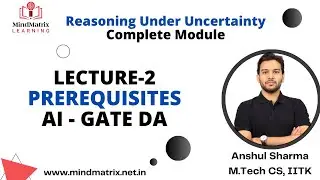 AI - Reasoning Under Uncertainty | Lec-2 | Prerequisites | GATE DA | Anshul Sir | MindMatrixLearning