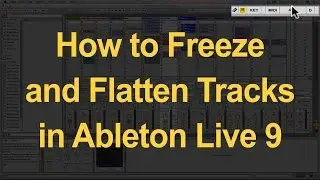 How to Freeze and Flatten Tracks in Ableton Live 9 - Save CPU Power in Ableton Live 9