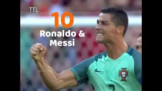 Top 10 International Goals Lionel Messi & Cristiano Ronaldo, Amazing Skills & Legendary Moments