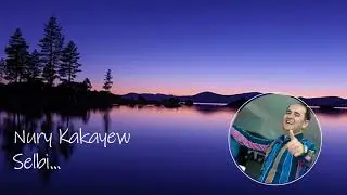 Nury Kakayew Selbi