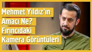 Mehmet Yıldız'ın Asıl Amacı Ne? - Fırıncıdaki Kamera Görüntüleri | Mehmet Yıldız 