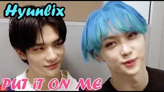 HYUNLIX - PUT IT ON ME