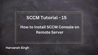 SCCM Tutorial 15- How to install SCCM Console on Remote server