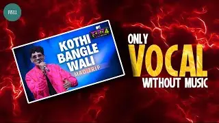 Mad Trip - Kothi bangle wali | vocal without music | mtv hustle 4