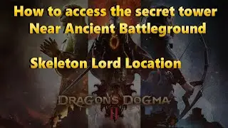 Dragon's Dogma 2 How to Access the "Inaccessible" Ancient Battleground Tower| Skeleton Lord Location