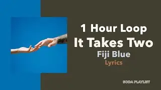 (1 Hour Loop) It Takes Two - Fiji Blue (Lyrics)