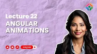 Lecture 22: Adding Animations to Angular Applications