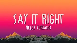 Nelly Furtado - Say it right (Lyrics)