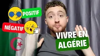 VIVRE EN ALGÉRIE 🇩🇿 (POINTS POSITIFS & NÉGATIFS)
