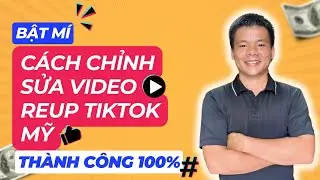 Kiếm tiền tiktok Mỹ: Bật mí cách chỉnh sửa video tránh bản quyền tiktok Mỹ tăng thành công 100%