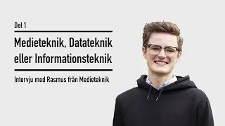 Medieteknik, Datateknik eller Informationsteknik | Del 1: Intervju med en Medieteknikstudent!
