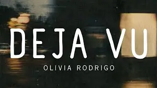 Olivia Rodrigo • Deja Vu | LYRICS
