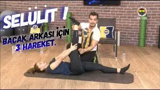 SELÜLİT için  BACAK ARKASINA Yönelik 3 Önemli Hareket.