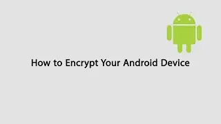 How to Encrypt your Android Phone or Tablet