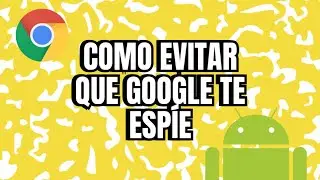 Como Evitar que Google te Espie