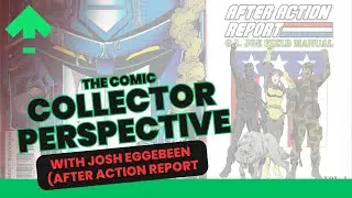 The Comic Collector's Perspective with Josh Eggebeen of After Action Report