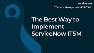 [034] The Best Way to Implement ServiceNow ITSM | ServiceNow ITSM (ServiceNow ITSM Exam Prep)