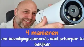 4 manieren om bewakingscamera's veel scherper te bekijken!