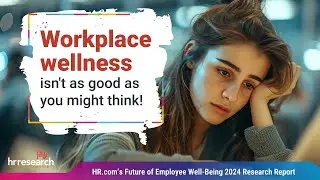 HR.com Research: HR.com’s Future of Employee Well-Being 2024