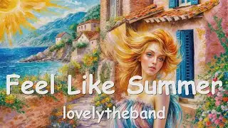 lovelytheband – Feel Like Summer (Lyrics) 💗♫