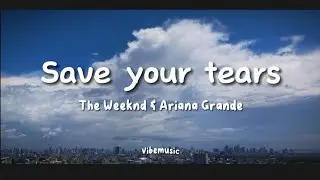 The Weeknd & Ariana Grande - Save Your Tears (Lyrics)