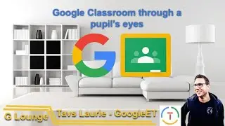 Google Classroom through a pupil's eyes