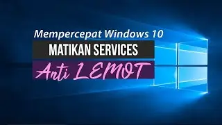 Cara Mempercepat Laptop Lemot dan Matikan Windows Services