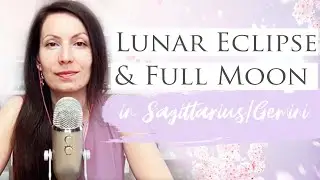 Lunar Eclipse and Full Moon in Sagittarius/Gemini  💫 May 26