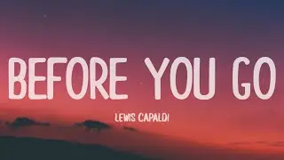 Lewis Capaldi - Before You Go (Lyrics)