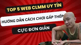 Top 5 web Clmm Uy Tín | Cách chơi Gấp Thếp Clmm cực đơn giản