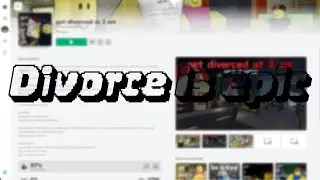 Divorce Is Big Epic | Roblox