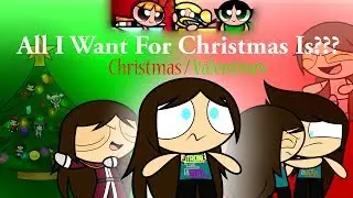 All I Want For Christmas Is??? (Christmas/Valentine's)