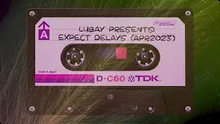 LUBAY presents: EXPECT DELAYS MIXTAPE (APR2023)