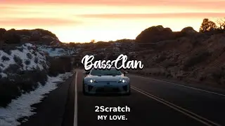 2Scratch - MY LOVE. (BassBoosted)