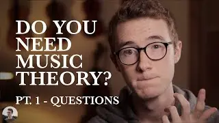 Is Music Theory Necessary? | Part 1 - Questions
