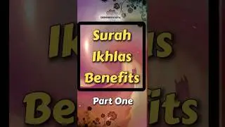 Surah Ikhlas Benefits Part One