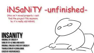 【Circus-P】iNSaNiTY -unfinished-【Kiki】