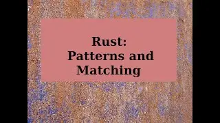 Rust: Patterns and Matching